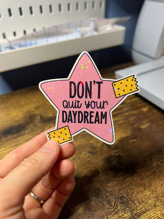 Don't Quit Your Daydream Motivational Sticker - Happy Star Message - Self Care Reminder - Bottles, Calendars, Notebooks, Folders! - Die Cut