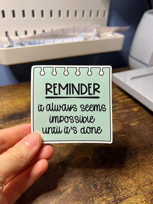 Seems Impossible Until It's Done Motivational Sticker - Happy Paper Message - Self Care Reminder - Bottles, Calendars, Notebooks, Folders!