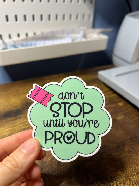 Don't Quit Until You're Proud Motivational Sticker - Happy Cloud Message - Self Care Reminder - Bottles, Calendars, Notebooks, Folders!